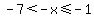 -7%3C-x%3C=-1