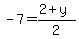 -7=%282%2By%29%2F2