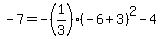 -7=-%281%2F3%29%28-6%2B3%29%5E2-4