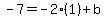 -7=-2%281%29%2Bb
