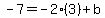 -7=-2%283%29%2Bb