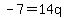 -7=14q