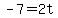 -7=2t