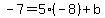 -7=5%28-8%29%2Bb