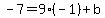 -7=9%28-1%29%2Bb