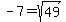 -7=sqrt%2849%29