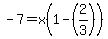 -7=x%281-%282%2F3%29%29