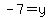 -7=y