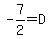 -7+%2F2=+D