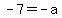 -7+=+-a