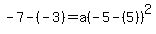 -7-%28-3%29=a%28-5-%285%29%29%5E2