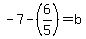 -7-%286%2F5%29=b