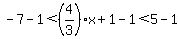 -7-1%3C%284%2F3%29x%2B1-1%3C5-1