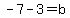 -7-3+=+b