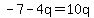 -7-4q=10q