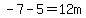 -7-5=12m