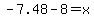 -7.48-8=x+
