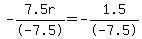 -7.5r%2F-7.5=-1.5%2F-7.5