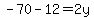 -70-12=2y