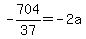 -704%2F37+=+-2a