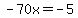 -70x=-5