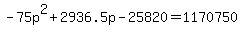 -75p%5E2%2B2936.5p-25820+=+1170750