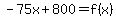 -75x%2B800=f%28x%29