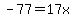 -77=17x
