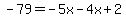 -79=-5x-4x%2B2