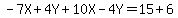 -7X%2B4Y%2B10X-4Y=15%2B6