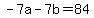 -7a+-+7b+=+84