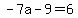 -7a-9=6+