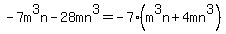-7m%5E3n-28mn%5E3=-7%28m%5E3n%2B4mn%5E3%29