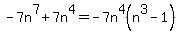 -7n%5E7%2B7n%5E4=-7n%5E4%28n%5E3-1%29