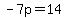 -7p=14