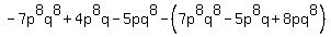 -7p%5E8q%5E8%2B4p%5E8q-5pq%5E8-%287p%5E8q%5E8-5p%5E8q%2B8pq%5E8%29