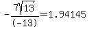 -7sqrt%2813%29%2F-13=1.94145