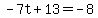 -7t%2B13=-8