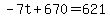 -7t%2B670=621