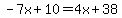 -7x%2B10=4x%2B38