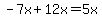 -7x%2B12x=5x