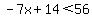 -7x%2B14%3C56