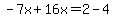 -7x%2B16x=2-4