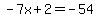 -7x%2B2=-54