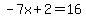 -7x%2B2=16