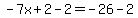 \"-7x%2B2-2=-26-2\"