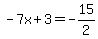-7x%2B3=-15%2F2