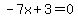 -7x%2B3=0