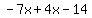 -7x%2B4x-14