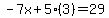 -7x%2B5%283%29=29